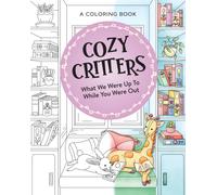 Cozy Critters Coloring Book : What We Were Up to While You Were Out