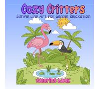 Cozy Critters: Cozy Critters:Simple Line Art for Gentle Relaxation