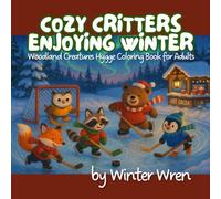 Cozy Critters Enjoying Winter: Woodland Creatures Hygge Coloring Book for Adults (Cozy Critters Coloring Books)