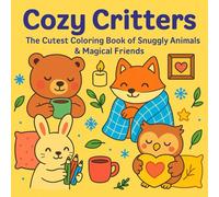 Cozy Critters: The Cutest Coloring Book of Snuggly Animals & Magical Friends