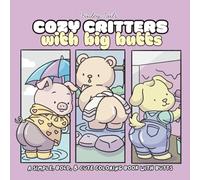 Cozy Critters With Big Butts: 40 Bold-Line Pages of Cute Animals, Big Butts, and Kawaii Cozy Humor for Coloring Relaxing Fun