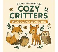 Cozy Critters: Woodland Wonders: 50 delightful woodland illustrations for stress relief and creative relaxation