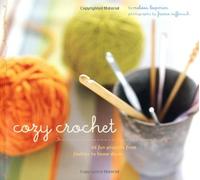 Cozy Crochet: 26 Fun Projects From Fashion To Home Decor