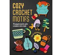 Cozy Crochet Motifs: 75 playful motifs with a modern retro style