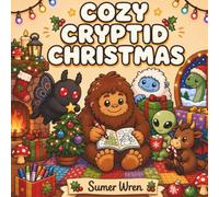 Cozy Cryptid Christmas: A Cute and Comfy Coloring Book of Festive Legendary Creatures, Winter Adventures, and Holiday Cheer (Cozy Cryptids Coloring Books)