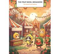 Cozy Cryptid Club Presents: The Fruit-Bowl Menagerie Volume 3: The Grand Fruit Festival