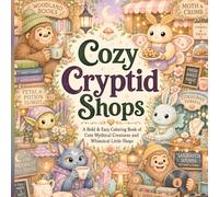 Cozy Cryptid Shops: A Bold and Easy Coloring Book of 50 Cute Cryptid Creatures Running Whimsical Little Shops, Designed for Adults, Teens, and Fans of Cottagecore, Kawaii, Bigfoot, and Magical Fantasy