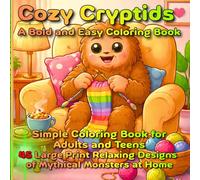 Cozy Cryptids: A Bold and Easy Coloring Book: Simple Coloring Book for Adults and Teens: 45 Large Print Relaxing Designs of Mythical Monsters at Home (Axel Libra Coloring Books)