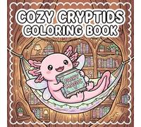 COZY CRYPTIDS COLORING BOOK: A Cute, Adorable, Relaxing, Stress Relief Coloring Book of Friendly Monsters, Comforting Hobbies and Everyday Magic