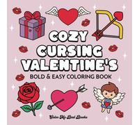 Cozy Cursing Valentine's Day: Bold & Easy Coloring Book for ADULTS: 30 Pages of Cute and Simple Funny Swearing Quotes for Stress Relief (Anti-love and ... (Cozy Cursing Coloring Books: Holiday Series)