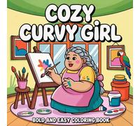 Cozy Curvy Girl Coloring Book: 50 Bold and Easy Design for Adults, Teens Featuring Plus Size Woman Daily Activities with Relaxation and Stress Relief