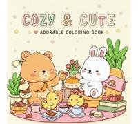 Cozy & Cute: Adorable Coloring Book: Relaxing Illustrations of Cozy Animals, Sweet Treats, and Cute Scenes for Adults and Kids