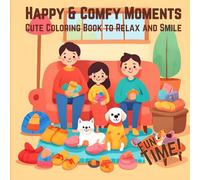 Cozy & Cute: An Adorable Coloring Book for Kids, Teens, and Adults: Relaxing and Fun Family Scenes to Color for Comfort, Joy, and Creative Escape