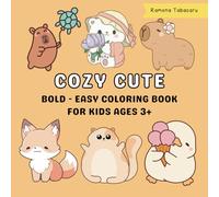 Cozy Cute Bold and Easy Coloring Book for Kids Ages 3+: Bold and Easy Cozy-Themed Coloring Fun Featuring Cute Animals, Warm Moments, and Sweet Scenes for Kids Ages 3 and Up