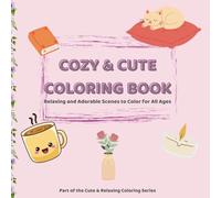 Cozy & Cute Coloring Book: Relaxing and Adorable Scenes to Color for All Ages | Cozy Home, Sweet Treats & Cute Moments