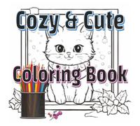 Cozy & Cute Coloring Book: Snuggle Up with Creativity