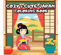Cozy & Cute Japan Coloring Book: For Adults and Teens with Charming Characters and Delightful Japanese Scenes for Relaxation (Bold and Easy Designs)