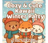 Cozy & Cute Kawaii Winter Party - 50 Adorable Colouring Pages for Kids, Teens & Adults | Relaxing Family Fun & Perfect Winter Gift Idea: Cute Winter ... & a Calming Creative Escape for All Ages