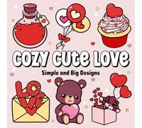 Cozy Cute Love: Cute and Cozy Days Simple Coloring book for Adults, Teens and Kids (Bold & Easy Coloring) (Easy, Bold and Big Designs)
