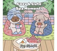 Cozy & Cute Spa Moments: Relaxing Pages Filled with Sweet Scenes