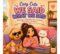 Cozy Cute: We Said What We Said: 40 Images of Eye Rolls, Sass, and Snacks That Make Life Better