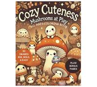 Cozy Cuteness: Mushrooms at Play: All Ages coloring book, Big, Bold, & Easy. Perfect for Children, Adults, and seniors, Easy coloring, Cozy coloring, ... single - sided pages, Plus BONUS PAGES