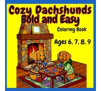 Cozy Dachshunds Bold and Easy Coloring Book Ages 6,7,8,9
