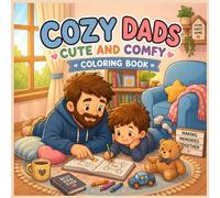 Cozy Dads: Cute & Comfy Coloring Book for Adults and Teens with Cozy Dad Moments for Relaxation & Stress Relief