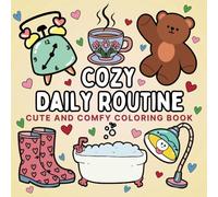 Cozy Daily Routine Coloring Book for Adults and Kids: Featuring 50 Cute and Comfy Illustrations of Cosy Moments in a Day. Simple Designs with Bold ... for All Ages (Bold and Easy Cozy Coloring)