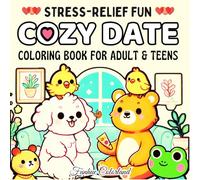 Cozy Date Coloring Book: Stress-Relief Fun for Adult and Teens: Relaxing and Heartwarming Coloring Pages Featuring Adorable Animal Couples in Cozy, Lovable Moments
