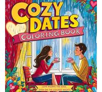 Cozy Dates Coloring Book: Romantic Scenes for Adults Relaxing Couple Activities Heartwarming Love Designs Stress-Relieving Creative Fun Cute Couple ... Gifts and Winter Evenings Together Romance