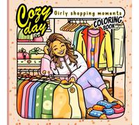 Cozy Day Girly Shopping Coloring Book: Fashion, Outfits, and Boutique Moments to Color - A Fun and Relaxing Coloring Book for Girls, Teens, and Women