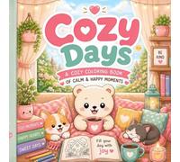 Cozy Days: A Cozy Coloring Book for Adults and Teens Featuring Cute Animals, Hygge Homes, Relaxing Scenes, and Stress Relief (Cozy Moments Collection)
