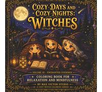 Cozy Days and Cozy Nights: Witches: Volume 3 - Enchanted Evenings: A Cozy Witch Coloring Book with Calm & Cute Scenes for Relaxation and Mindfulness