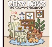 Cozy Days Coloring Book: Bold and Easy Illustrations to Find Comfort and Calm in Everyday Moments, for Kids, Teens, and Adults.