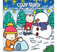 Cozy Days: Cute and Comfy Winter Coloring Book for Adults & Teens Featuring Hygge Holiday Wintery Scenes with Adorable Animals Characters (Cute and Comfy Coloring Book)