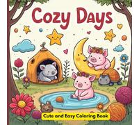 Cozy Days: Cute and Easy Coloring Book: 50 Adorable Animals, Sweet Treats, and Happy Scenes for Toddlers and Preschoolers. Simple, Jumbo Designs with Thick Lines for Stress-Free Coloring Fun.
