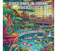 Cozy Days In Japan Coloring Book: Peaceful Scenes, Everyday Life & Japanese Charm