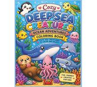 Cozy Deep Sea Creatures: Ocean Adventures Coloring Book: 30 Comfy, Kawaii-Style Pages to Color and Enjoy