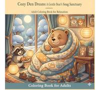 Cozy Den Dreams: A Gentle Bear's Snug Sanctuary - Adult Coloring Book for Relaxation (Blanket Fort Moments)