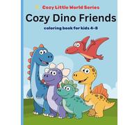 Cozy Dino Friends Coloring Book for Kids Ages 4-8 Cute Dinosaurs, Bold and Easy Coloring Pages for Boys & Girls: 100 Cute and Easy Dinosaur Coloring ... Jurassic Friends (Cozy Little World Series)