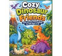 Cozy Dinosaur Friends: Cute and Easy Dinosaur Coloring Book for Kids Ages 4-10