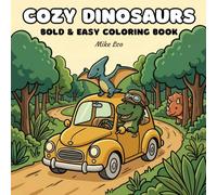 Cozy Dinosaurs: Bold and Easy Coloring Book for Adults and Teens: Featuring Cute Dinosaurs Doing Different Activities and Relaxing Moment
