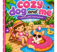 Cozy Dog and Me: Cute & Comfy Coloring Book: 30 Adorable, Bold & Easy Coloring Pages for Kids Ages 4-8 | Cute Puppy Adventures, Cozy Moments, Relaxing Scenes & Fun Activities