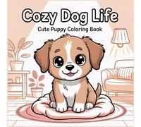 Cozy Dog Life Coloring Book: Cute & Cozy Dogs Doing Relaxing Everyday Things - Simple and Fun Coloring Pages for Kids