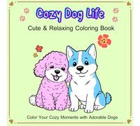 Cozy Dog Life Coloring Book: Cute & Relaxing Coloring Pages for Stress Relief with Adorable Dogs