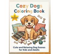 Cozy Dogs Coloring Book: Cute and Relaxing Dog Scenes for Kids and Adults