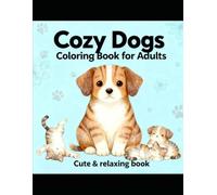 Cozy Dogs Coloring Books for Adults: Cute & Relaxing Designs (Cozy animals Coloring Book for Adults)