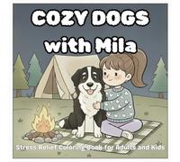 Cozy Dogs with Mila: Stress Relief Coloring Book for dogs lovers of all ages.