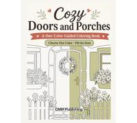Cozy Doors and Porches: A One-Color Guided Coloring Book: 31 Color the Dotted Areas in Relaxing Scenes for Adults and Teens (Monochrome Coloring)